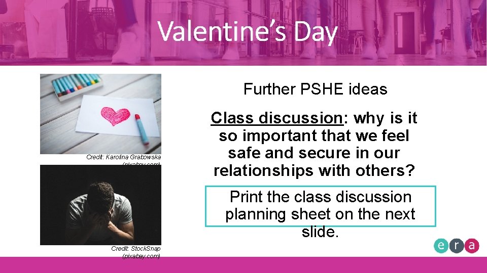 Valentine’s Day Further PSHE ideas Credit: Karolina Grabowska (pixabay. com) Class discussion: why is