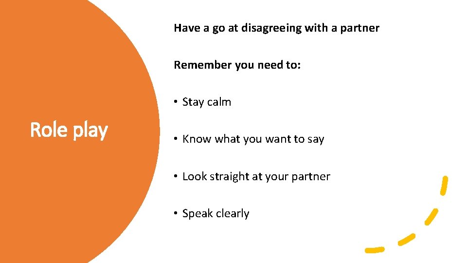 Have a go at disagreeing with a partner Remember you need to: • Stay