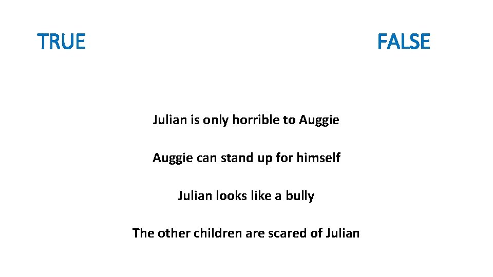 TRUE FALSE Julian is only horrible to Auggie can stand up for himself Julian