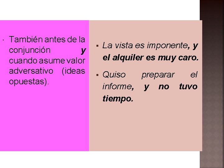  También antes de la conjunción y cuando asume valor adversativo (ideas opuestas). La