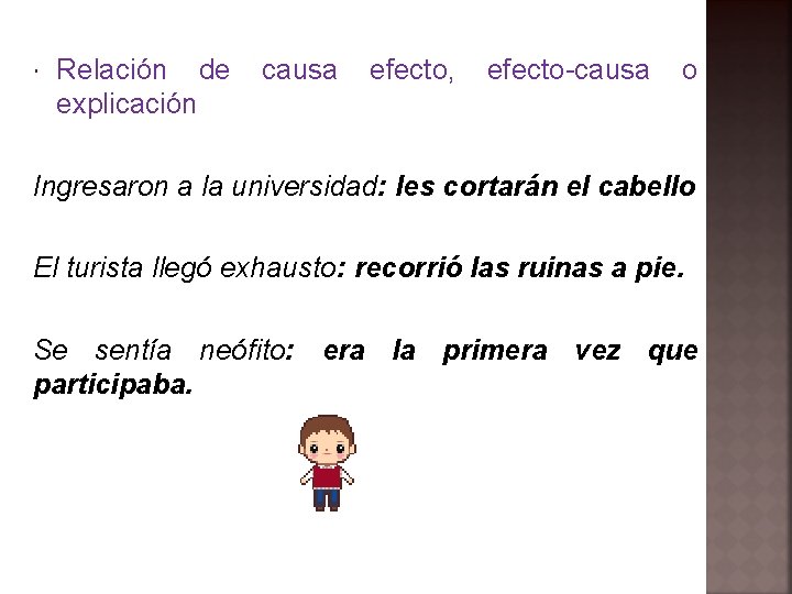  Relación de explicación causa efecto, efecto-causa o Ingresaron a la universidad: les cortarán