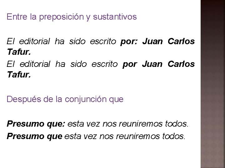 Entre la preposición y sustantivos El editorial ha sido escrito por: Juan Carlos Tafur.