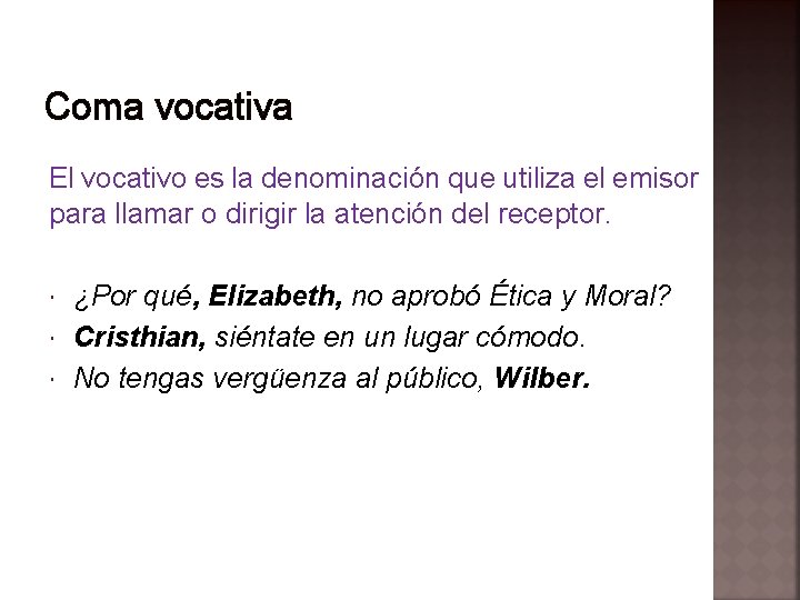 Coma vocativa El vocativo es la denominación que utiliza el emisor para llamar o