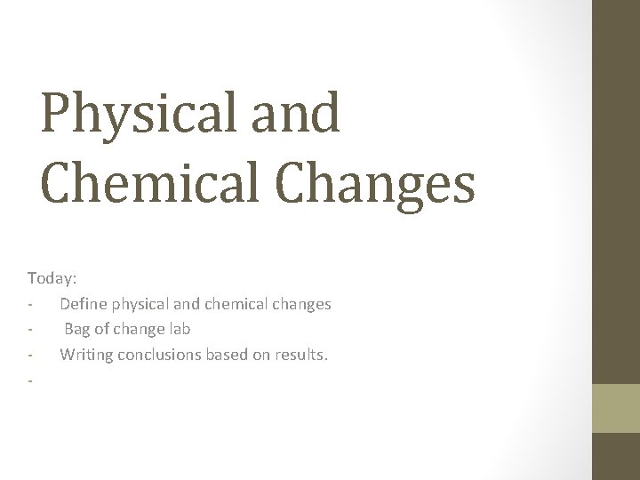 Physical and Chemical Changes Today: - Define physical and chemical changes Bag of change