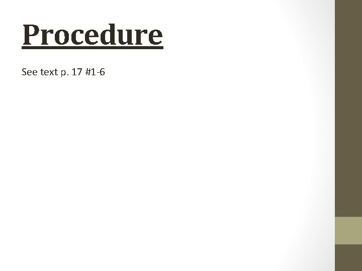 Procedure See text p. 17 #1 -6 