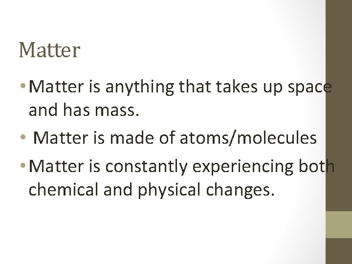 Matter • Matter is anything that takes up space and has mass. • Matter