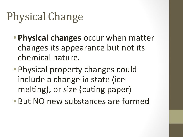 Physical Change • Physical changes occur when matter changes its appearance but not its