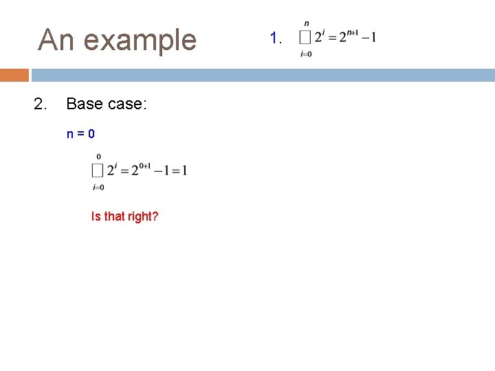 An example 2. Base case: n=0 Is that right? 1. 