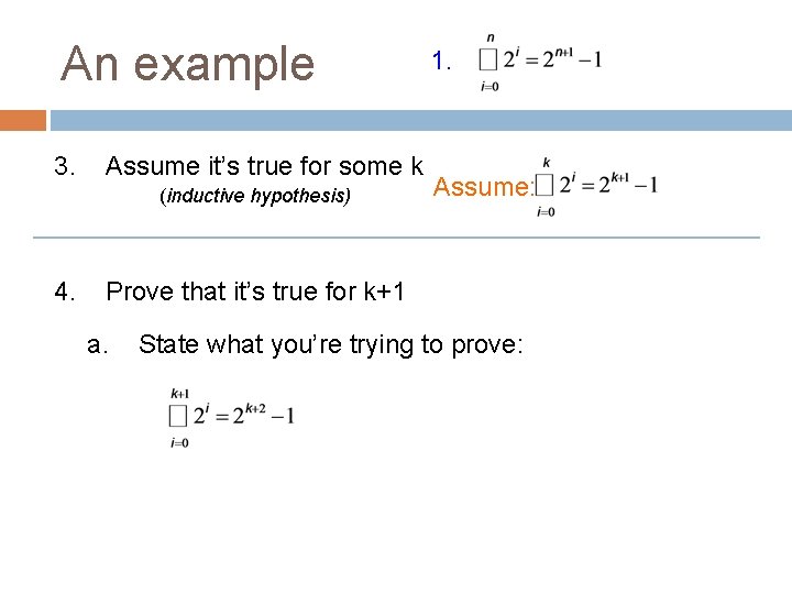 An example 3. Assume it’s true for some k (inductive hypothesis) 4. 1. Assume: