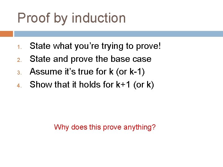 Proof by induction 1. 2. 3. 4. State what you’re trying to prove! State