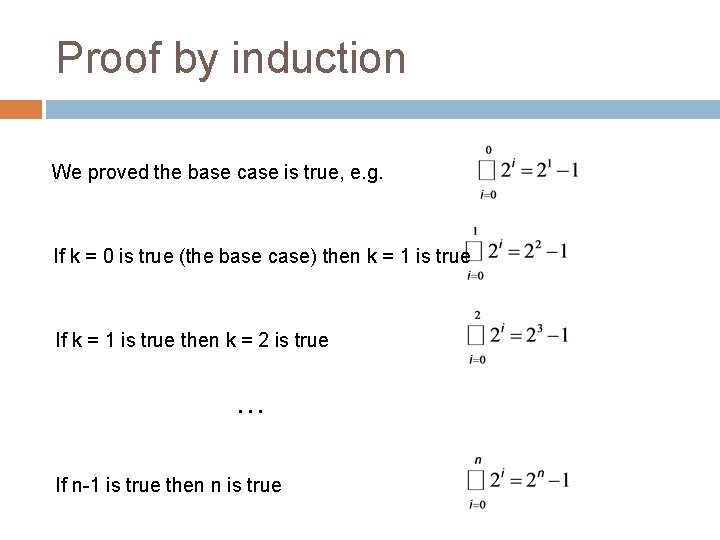 Proof by induction We proved the base case is true, e. g. If k