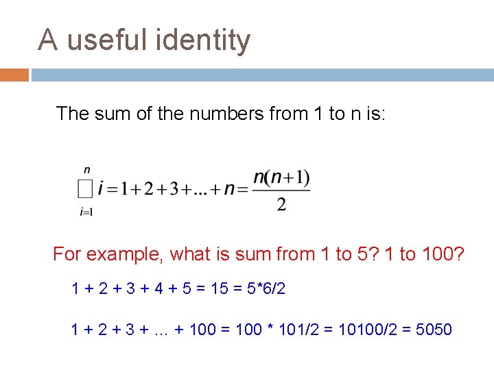 A useful identity The sum of the numbers from 1 to n is: For