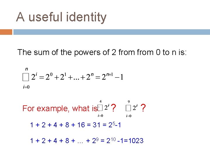 A useful identity The sum of the powers of 2 from 0 to n