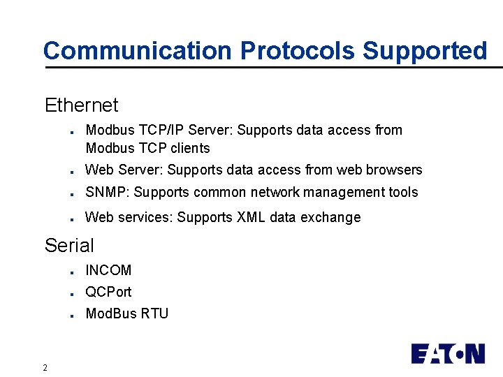 Communication Protocols Supported Ethernet n Modbus TCP/IP Server: Supports data access from Modbus TCP