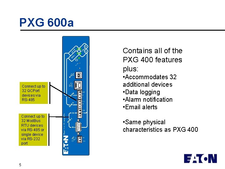 PXG 600 a Contains all of the PXG 400 features plus: Connect up to