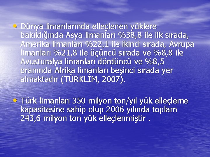  • Dünya limanlarında elleçlenen yüklere bakıldığında Asya limanları %38, 8 ile ilk sırada,