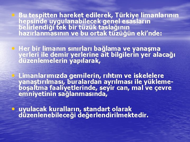  • Bu tespitten hareket edilerek, Türkiye limanlarının hepsinde uygulanabilecek genel esasların belirlendiği tek