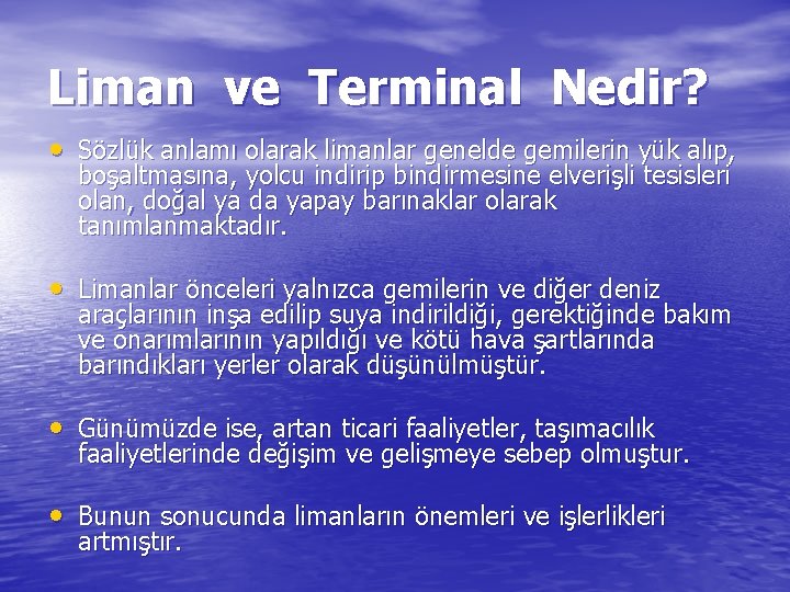 Liman ve Terminal Nedir? • Sözlük anlamı olarak limanlar genelde gemilerin yük alıp, boşaltmasına,