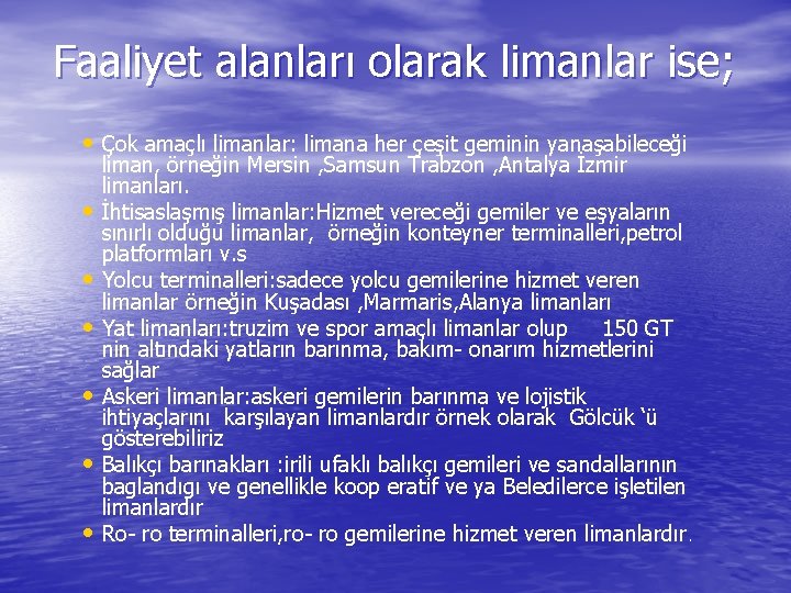 Faaliyet alanları olarak limanlar ise; • Çok amaçlı limanlar: limana her çeşit geminin yanaşabileceği