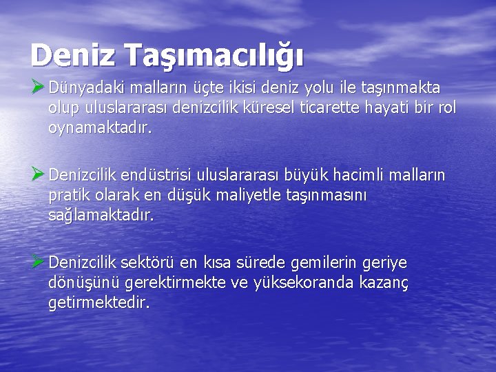 Deniz Taşımacılığı Ø Dünyadaki malların üçte ikisi deniz yolu ile taşınmakta olup uluslararası denizcilik