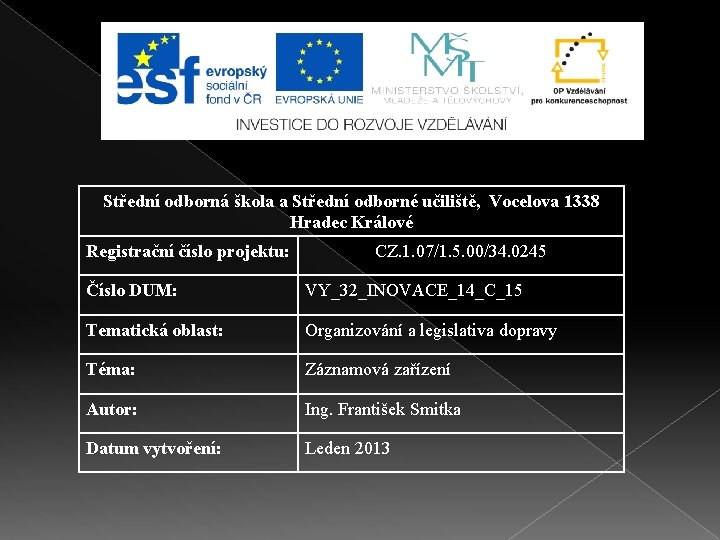 Střední odborná škola a Střední odborné učiliště, Vocelova 1338 Hradec Králové Registrační číslo projektu: