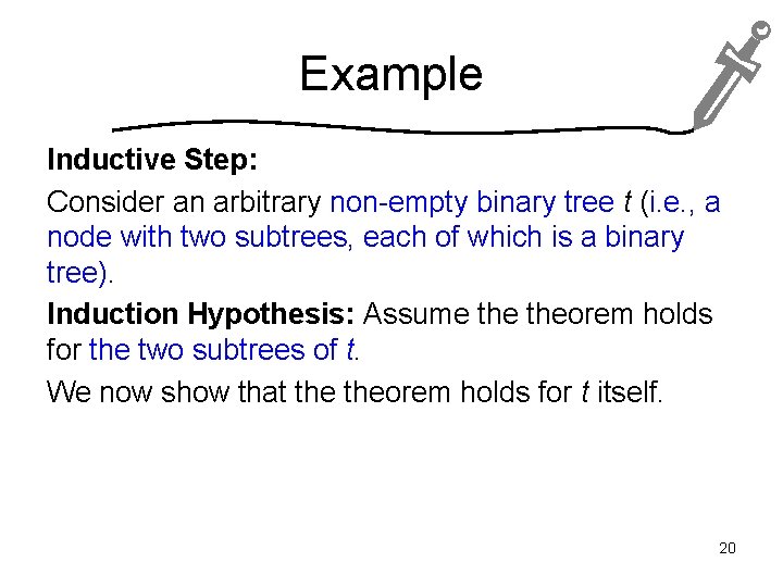 Example Inductive Step: Consider an arbitrary non-empty binary tree t (i. e. , a