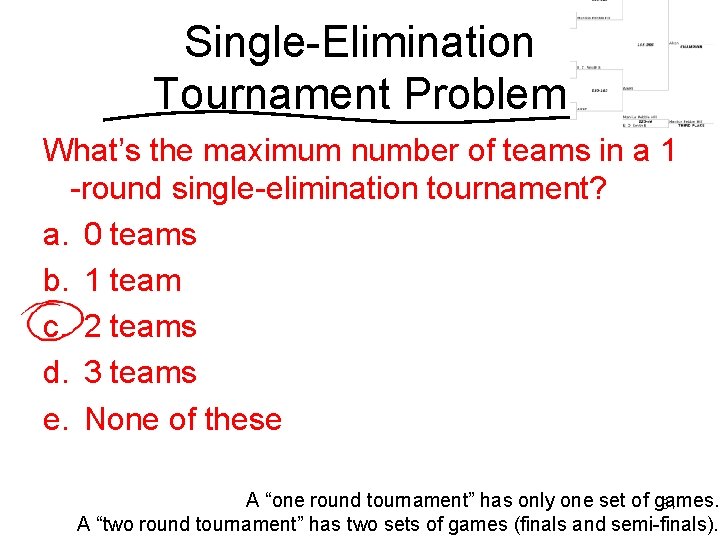 Single-Elimination Tournament Problem What’s the maximum number of teams in a 1 -round single-elimination