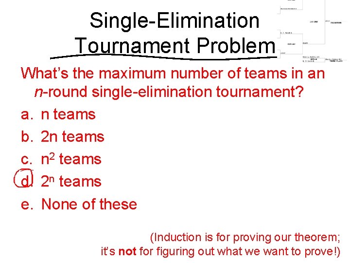 Single-Elimination Tournament Problem What’s the maximum number of teams in an n-round single-elimination tournament?