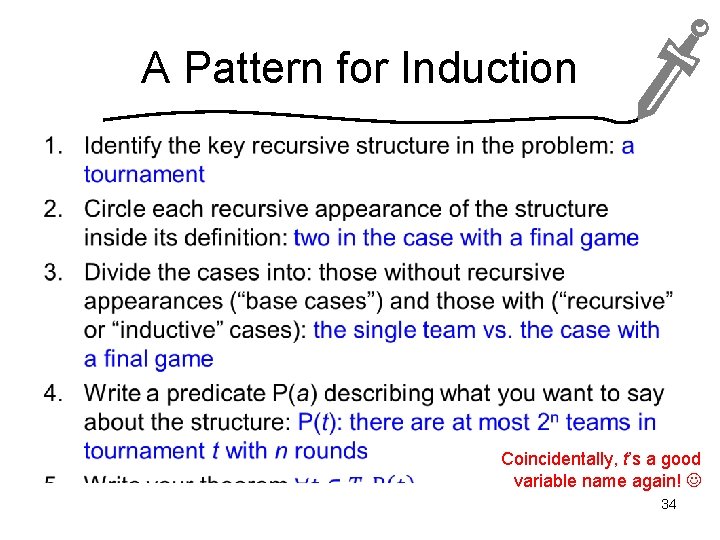 A Pattern for Induction • Coincidentally, t’s a good variable name again! 34 