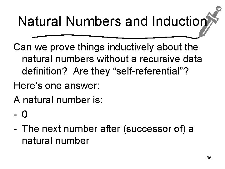 Natural Numbers and Induction Can we prove things inductively about the natural numbers without