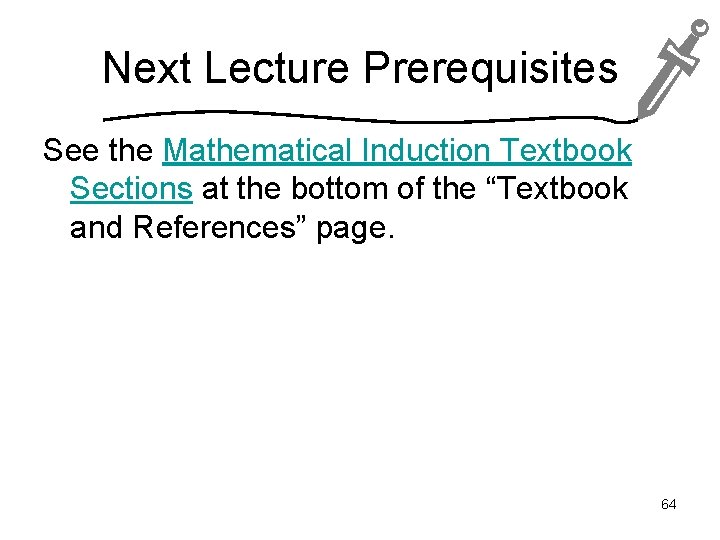 Next Lecture Prerequisites See the Mathematical Induction Textbook Sections at the bottom of the