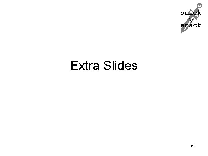 snick snack Extra Slides 65 