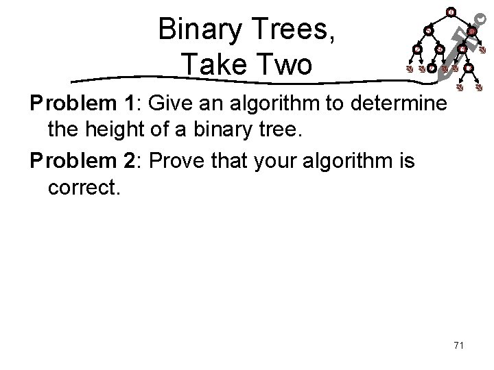 Binary Trees, Take Two 10 5 2 20 9 15 7 17 Problem 1: