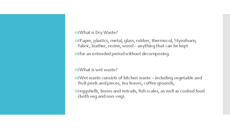  What is Dry Waste? Paper, plastics, metal, glass, rubber, thermocol, Styrofoam, fabric, leather,