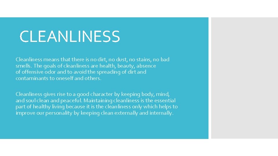 CLEANLINESS Cleanliness means that there is no dirt, no dust, no stains, no bad