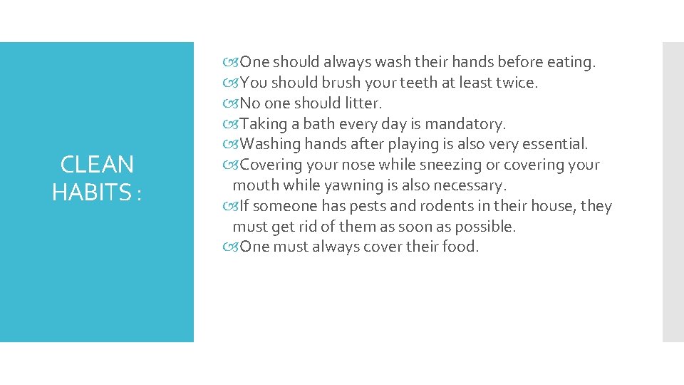 CLEAN HABITS : One should always wash their hands before eating. You should brush