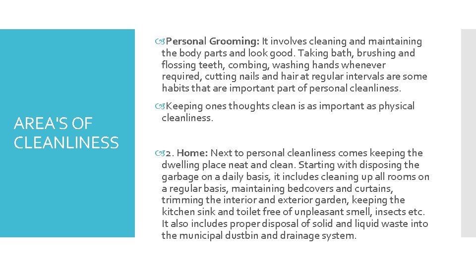  Personal Grooming: It involves cleaning and maintaining the body parts and look good.