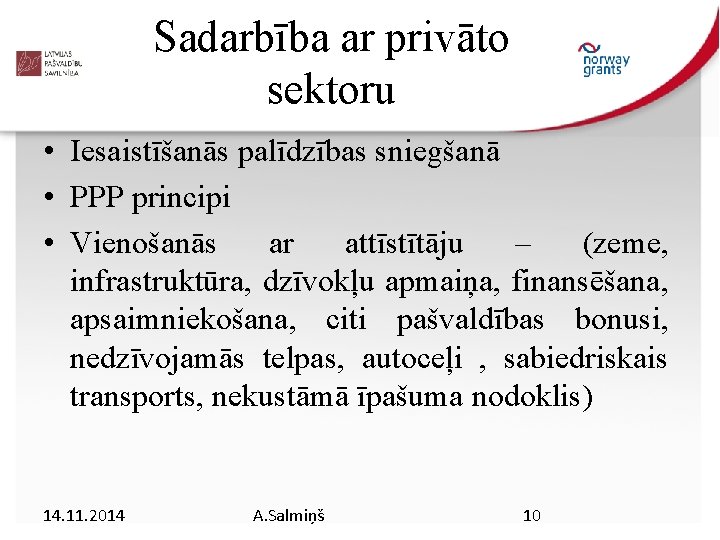 Sadarbība ar privāto sektoru • Iesaistīšanās palīdzības sniegšanā • PPP principi • Vienošanās ar