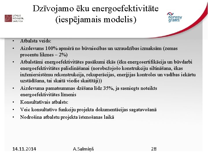 Dzīvojamo ēku energoefektivitāte (iespējamais modelis) • • Atbalsta veids: Aizdevums 100% apmērā no būvniecības