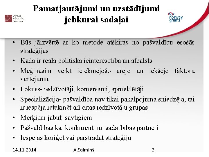 Pamatjautājumi un uzstādījumi jebkurai sadaļai • Būs jāizvērtē ar ko metode atšķiras no pašvaldību