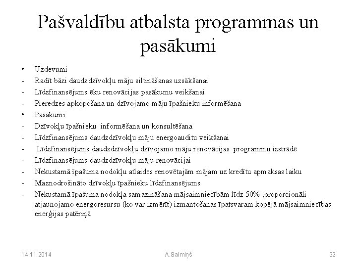 Pašvaldību atbalsta programmas un pasākumi • • - Uzdevumi Radīt bāzi daudzdzīvokļu māju siltināšanas