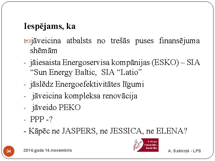 Iespējams, ka jāveicina atbalsts no trešās puses finansējuma shēmām - jāiesaista Energoservisa kompānijas (ESKO)