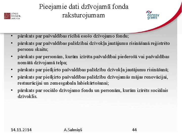 Pieejamie dati dzīvojamā fonda raksturojumam • pārskats par pašvaldības rīcībā esošo dzīvojamo fondu; •