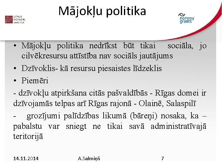 Mājokļu politika • Mājokļu politika nedrīkst būt tikai sociāla, jo cilvēkresursu attīstība nav sociāls