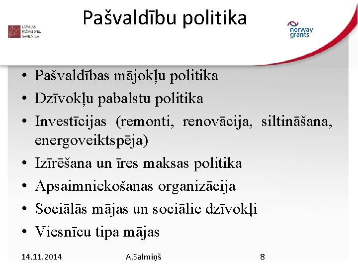 Pašvaldību politika • Pašvaldības mājokļu politika • Dzīvokļu pabalstu politika • Investīcijas (remonti, renovācija,