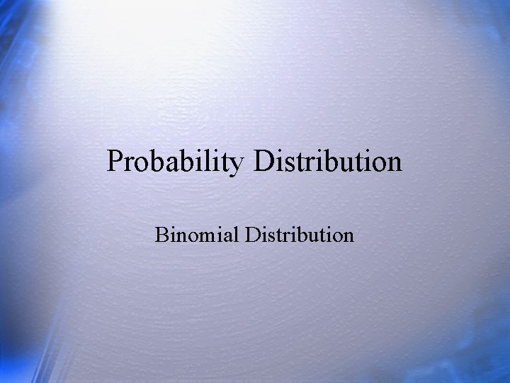 Probability Distribution Binomial Distribution 