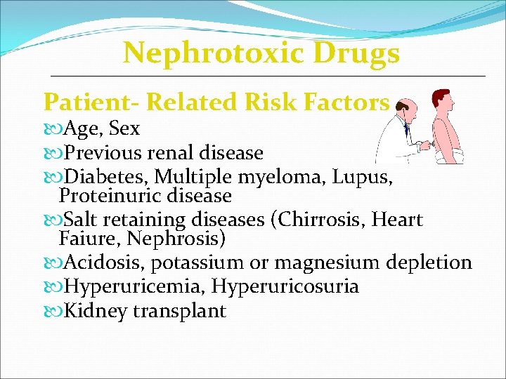 Nephrotoxic Drugs Patient- Related Risk Factors Age, Sex Previous renal disease Diabetes, Multiple myeloma,