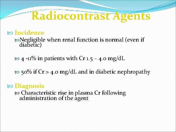 Radiocontrast Agents Incidence Negligible when renal function is normal (even if diabetic) 4 -11%