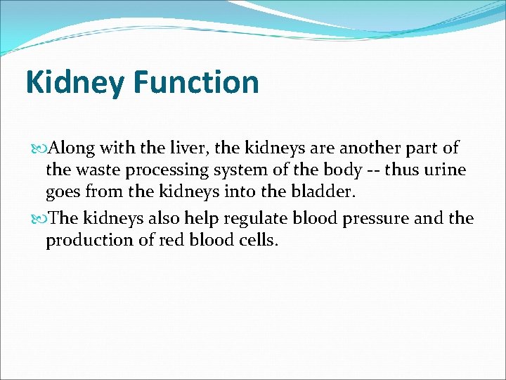 Kidney Function Along with the liver, the kidneys are another part of the waste