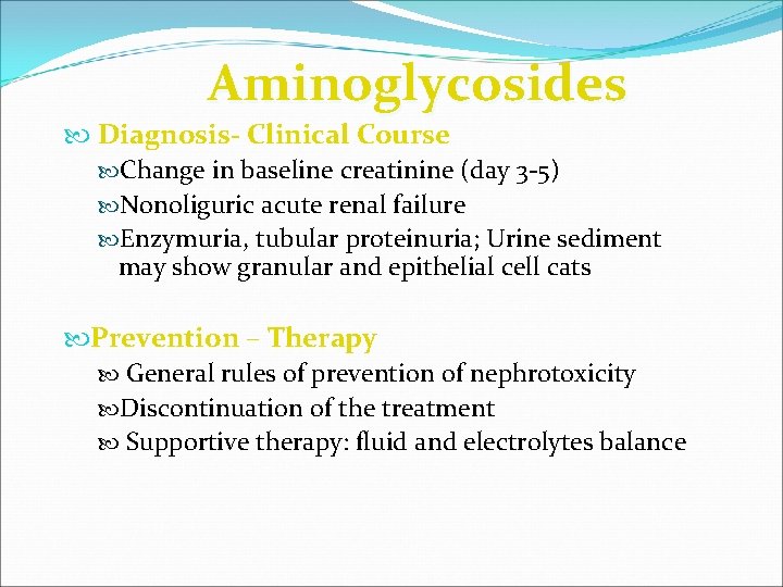 Aminoglycosides Diagnosis- Clinical Course Change in baseline creatinine (day 3 -5) Nonoliguric acute renal